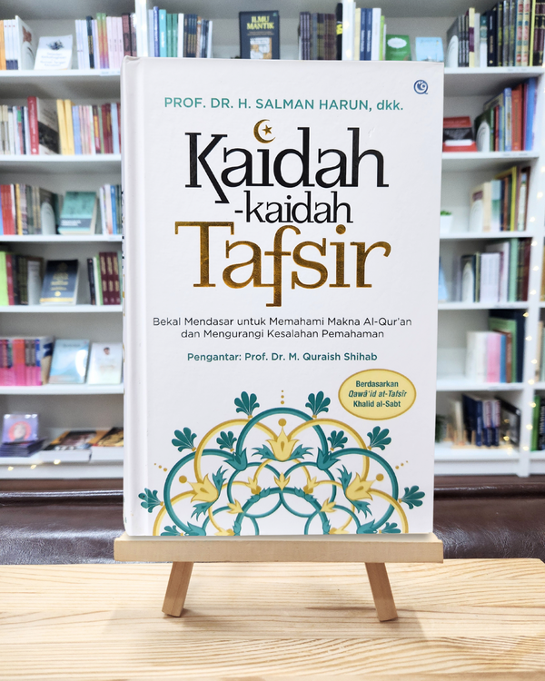 Kaidah-Kaidah Tafsir Bekal Mendasar untuk Memahami Makna Al-Qur’an dan Mengurangi Kesalahan Pemahaman