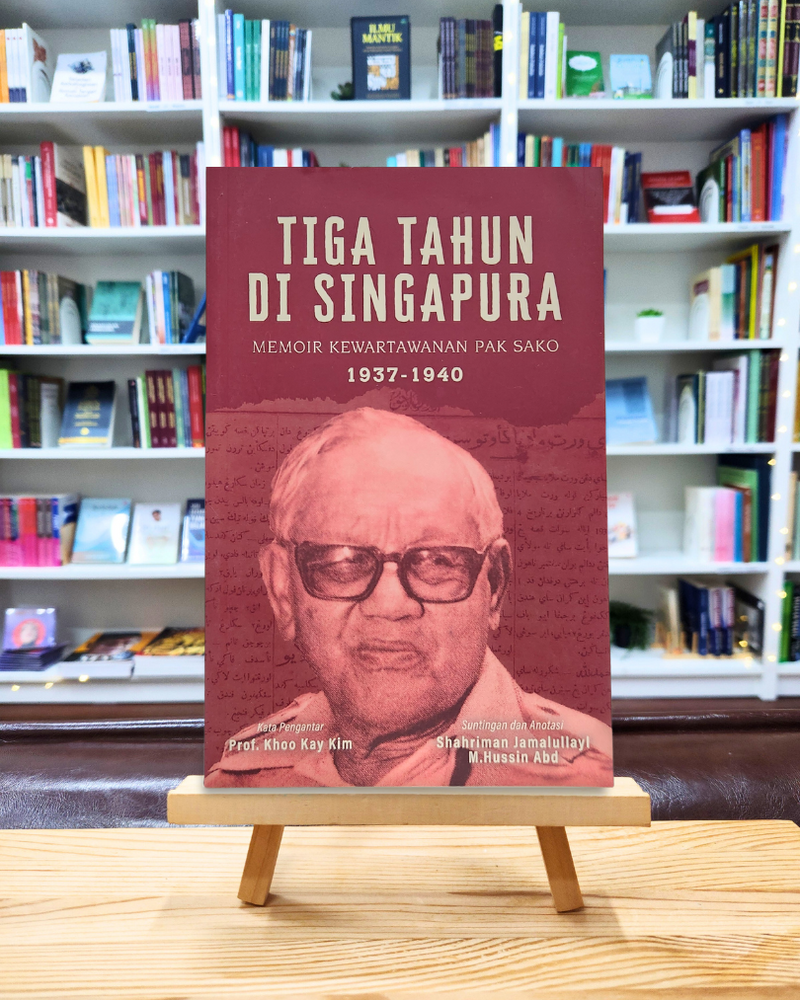 Tiga Tahun Di Singapura Memoir Kewartawanan Pak Sako 1937-1940