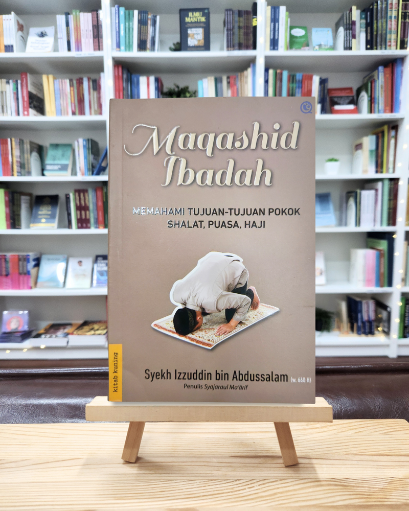 Maqashid Ibadah — Memahami Intisari Makna dan Tujuan Shalat, Puasa, Haji