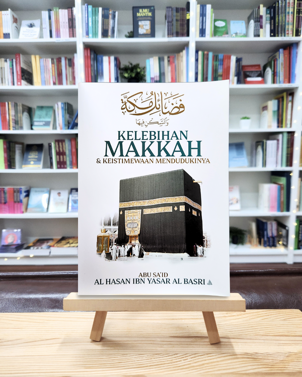 Kelebihan Makkah & Keistimewaan Mendudukinya