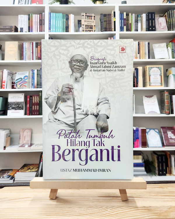 Patah Tumbuh Hilang Tak Berganti: Biografi Tuan Guru Syeikh Ahmad Fahmi Zamzam