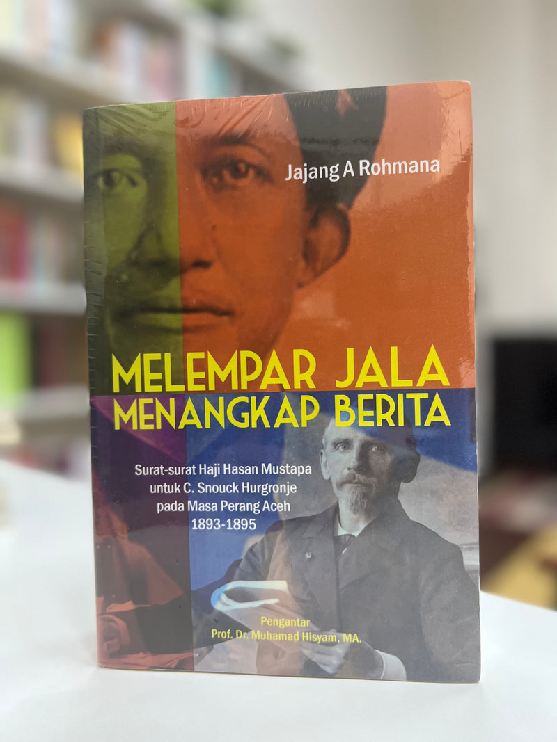 Melempar Jala Menangkap Berita: Surat-surat Haji Hasan Mustapa untuk C. Snouck Hurgronje pada Masa Perang Aceh 1893-1895