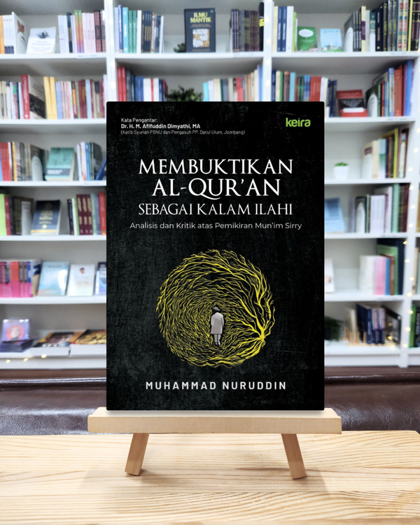 Membuktikan Al-Quran Sebagai Kalam Ilahi - Analisis dan Kritik atas Pemikiran Mun’im Sirry