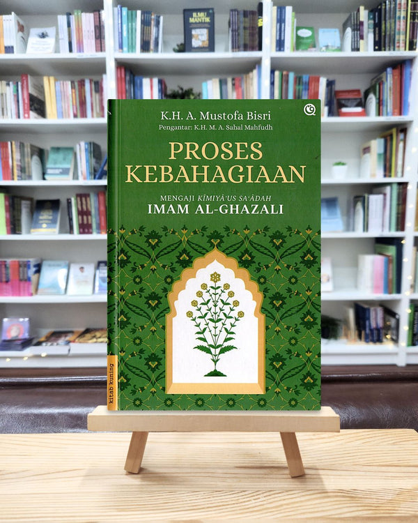 Proses Kebahagiaan / Mengaji Kîmiyâ’us Sa‘âdah