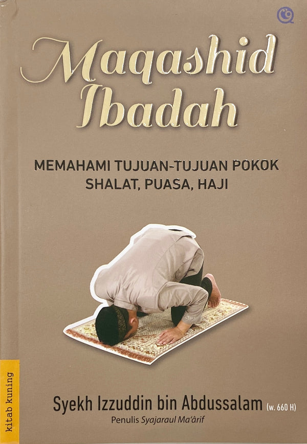 Maqashid Ibadah — Memahami Intisari Makna dan Tujuan Shalat, Puasa, Haji