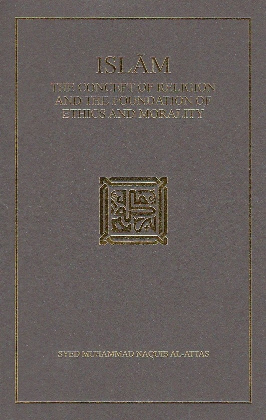 Islam: Concept of Religion and the Foundation of Ethics and Morality