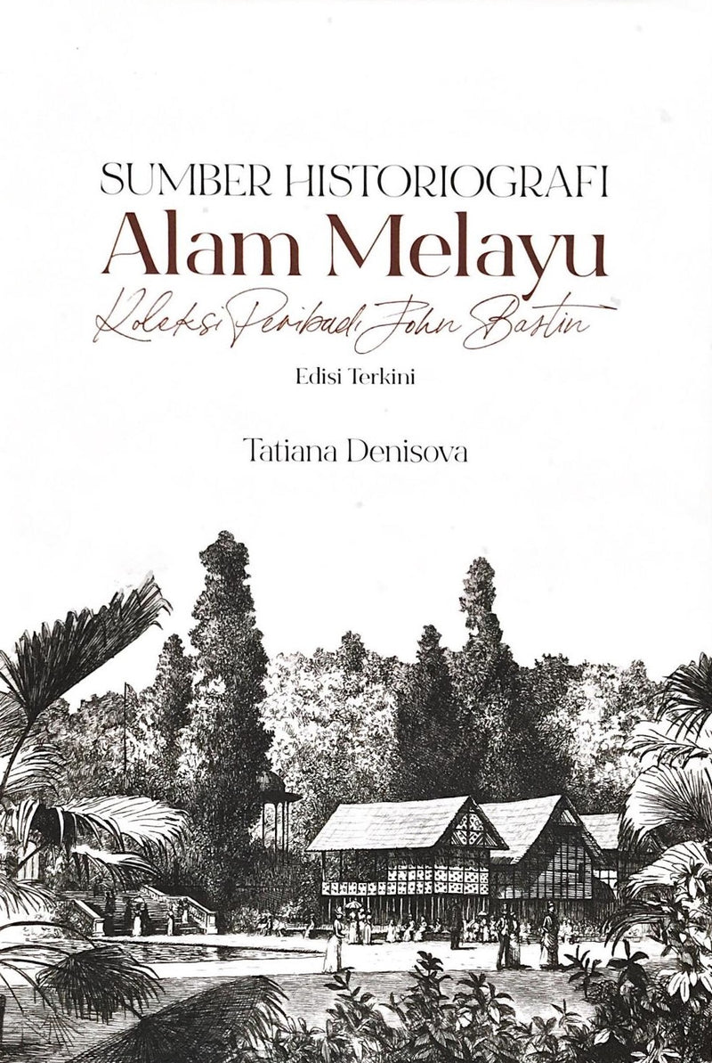 Sumber Historiografi Alam Melayu: Koleksi Peribadi John Bastin (Kulit Lembut)