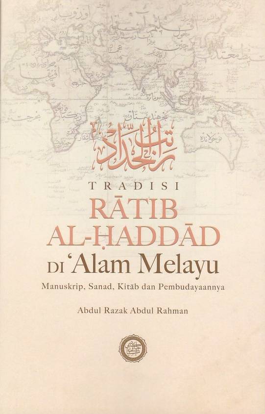 Tradisi Ratib Al-Haddad Di Alam Melayu: Manuskrip, Sanad, Kitab, Dan Pembudayaannya