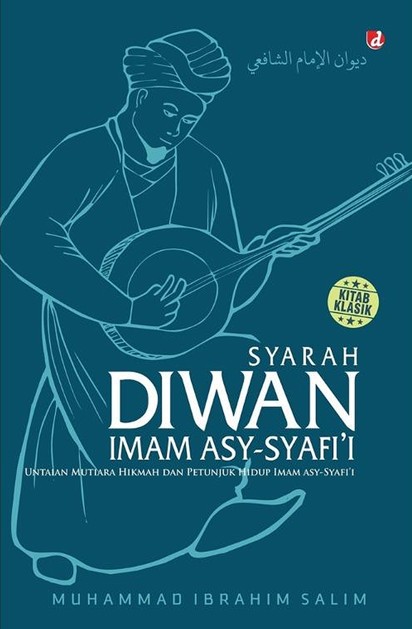 Syarah Diwan Imam Asy-Syafi’i: Untaian Mutiara Hikmah Dan Petunjuk Hidup Imam As-Syafi'i