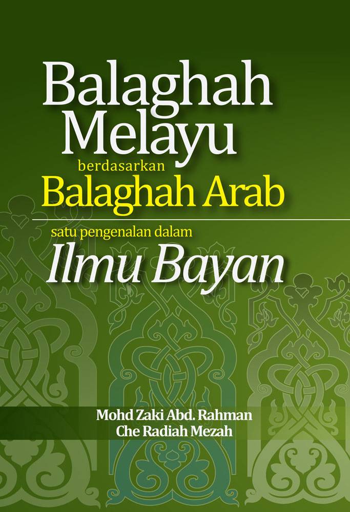 Balaghah Melayu Berdasarkan Balaghah Arab: Satu Pengenalan Dalam Ilmu Bayan
