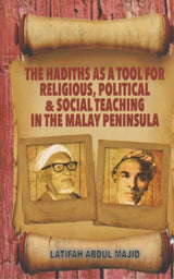 The Hadiths As A Tool For Religious, Political & Social Teaching In The Malay Peninsula