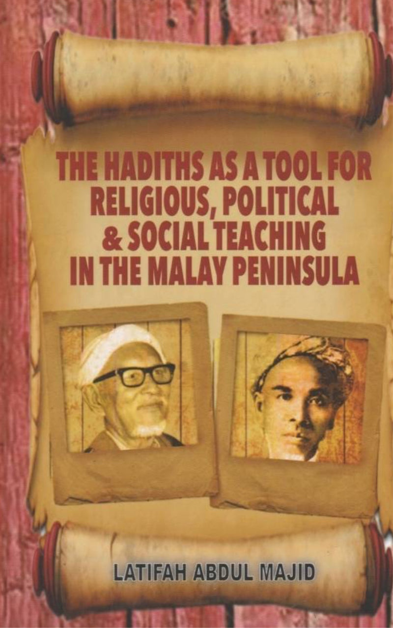 The Hadiths As A Tool For Religious, Political & Social Teaching In The Malay Peninsula