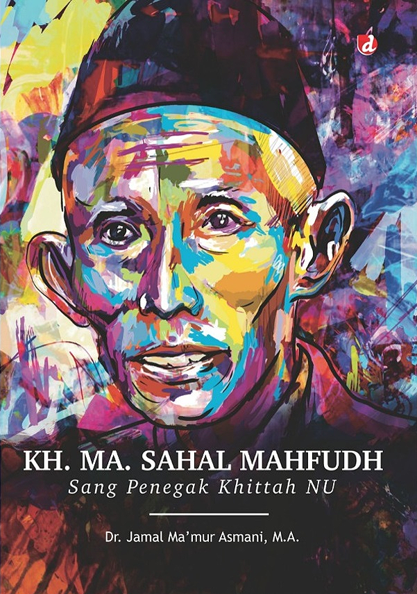 KH. MA. Sahal Mahfudh: Sang Penegak Khittah NU