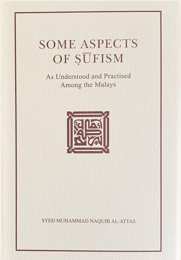 Some Aspects of Sufism As Understood and Practised Among the Malays